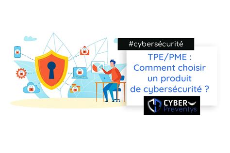 TPE PME Comment choisir un produit de cybersécurité Cyber Preventys