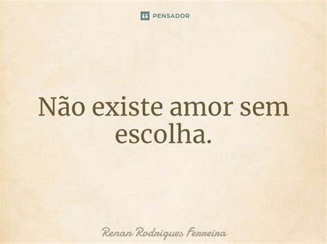 ⁠não Existe Amor Sem Escolha Renan Rodrigues Ferreira Pensador