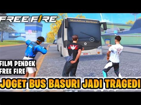 SEDIH FILM PENDEK FREE FIRE JOGET BUS BASURI JADI TRAGEDI MENGERIKAN