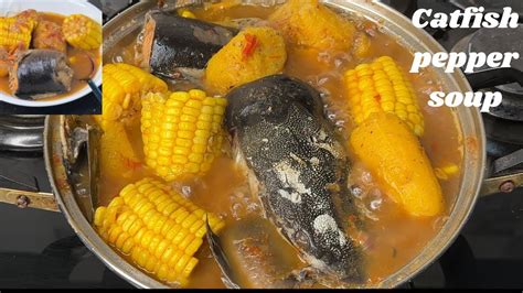 How To Make The Best Catfish Pepper Soup At Home Nigerian Catfish