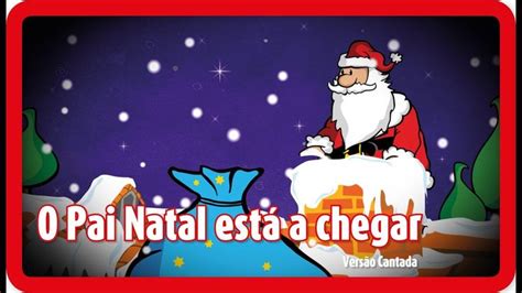 O Pai Natal Está A Chegar Canção De Natal Musica Niños Natal