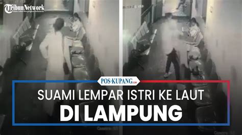 Suami Lempar Istri Ke Laut Dari Atas Kapal Di Lampung Terekam Cctv