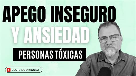 Apego Inseguro La Ansiedad En Las Relaciones De Pareja Parte 6 Las