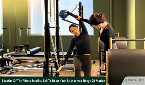 Benefits Of The Pilates Stability Ball To Boost Your Balance And Range Of Motion - Evergreen ...