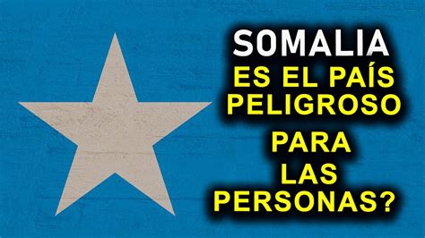 SOMALIA ES EL PAÍS PELIGROSO PARA LAS PERSONAS YouTube