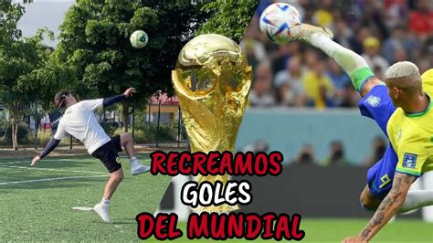 ⚽ Recreamos Goles Del Mundial 2018 Y 2022 🏆 🌎 Retos De Futbol Youtube