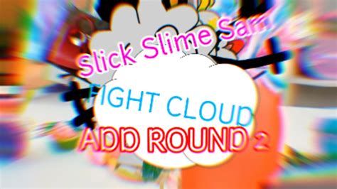 Slick Slime Sam Fight Cloud Add Round 2 Youtube