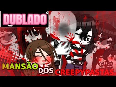 Mans O Dos Creepypastas Dublado Mini Filme Gacha Club