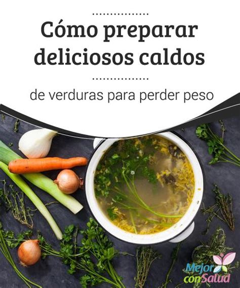 C Mo Preparar Deliciosos Caldos De Verduras Para Perder Peso Caldo De