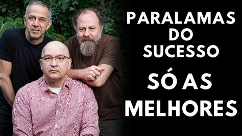 PARALAMAS DO SUCESSO AS MELHORES PARALAMAS DO SUCESSO MAIS TOCADAS