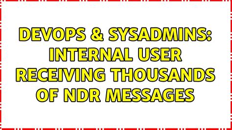 Devops Sysadmins Internal User Receiving Thousands Of Ndr Messages