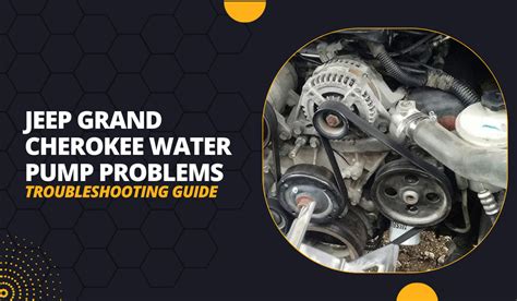 Jeep Grand Cherokee Water Pump Problems Troubleshooting Guide