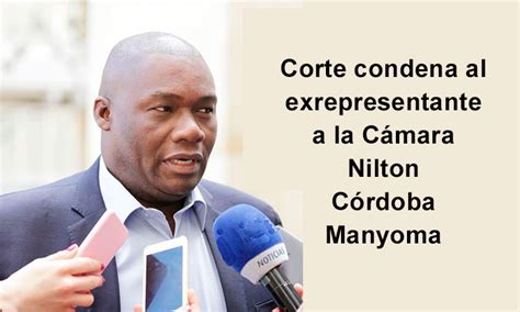 Corte Condena Al Exrepresentante A La Cámara Nilton Córdoba Manyoma Chocó7dí