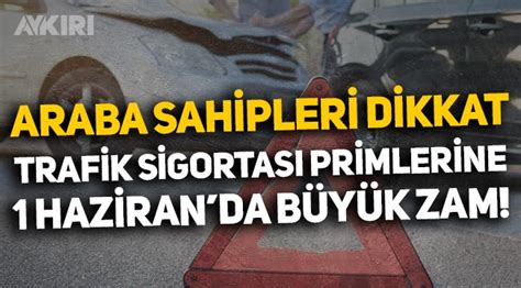 Araç sahipleri dikkat Trafik sigortası primlerine 1 Haziran da büyük