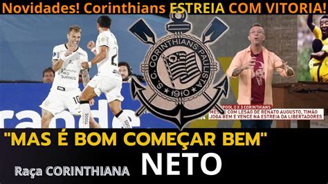 Corinthians Estreia Bem Vitoria Na Libertadores Neto Fala Tudo