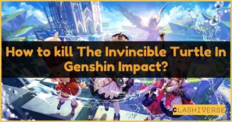 How to kill The Invincible Turtle In Genshin Impact?