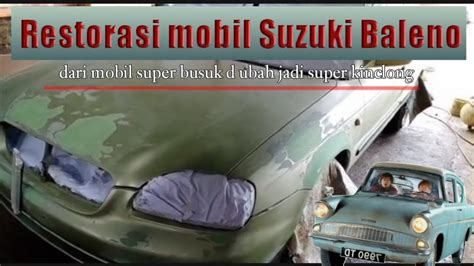 Full Restorasi Mobil Suzuki Baleno Dari Super Busuk Di Ubah Jadi