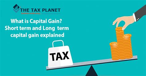 What Is Capital Gain Short Term And Long Term Capital Gain Explained The Tax Planet