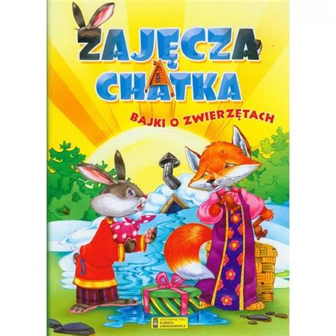 Zaj Cza Chatka Bajki O Zwierz Tkach Skladnicaksiegarska Pl