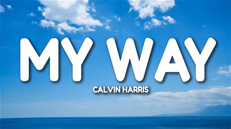 Calvin Harris My Way Lyrics Youtube