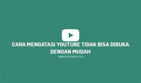 Cara Mengatasi Youtube Tidak Bisa Dibuka Dengan Mudah Blogger Koplo