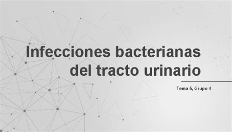 Infecciones Bacterianas Del Tracto Urinario Tema Grupo