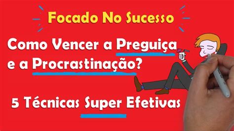 Como Vencer A Pregui A E A Procrastina O T Cnicas Super Efetivas