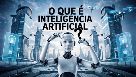 O Que é Inteligência Artificial