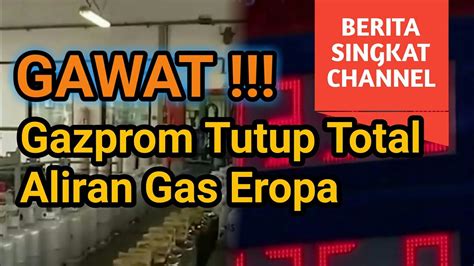 GAWAT Gazprom Tutup Total Aliran Gas Ke Eropa YouTube