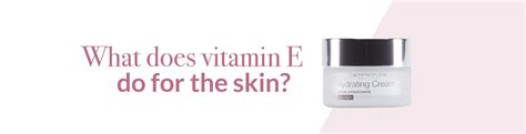 What does Vitamin E do for the skin? - Dermatude