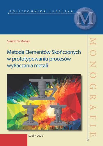 Metoda Elementów Skończonych w prototypowaniu procesów wytłaczania