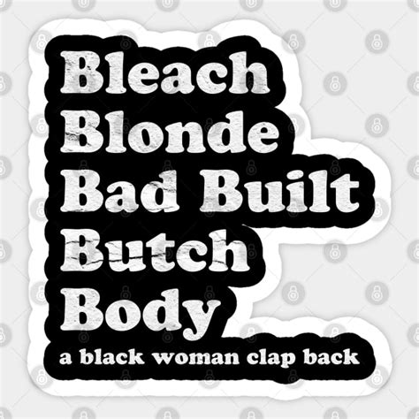 Bleach Blonde Bad Built Butch Body Bleach Blonde Bad Built Butch Body Sticker TeePublic