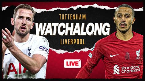 Tottenham V Liverpool Watchalong Youtube