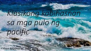 Klasikong Kabihasnan Sa Mga Pulo Ng Pacific By Yhen Dela Pena Ppt