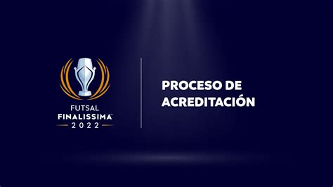 Proceso De Acreditación De Medios Futsal Finalissima 2022 Conmebol