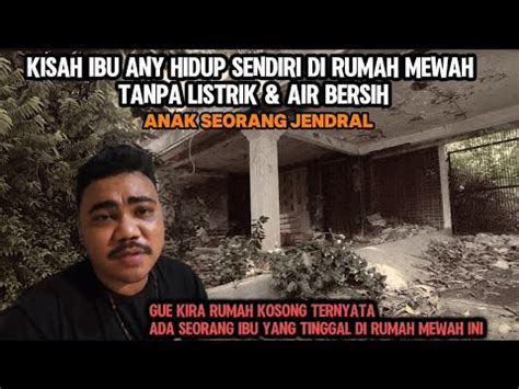 KISAH IBU ANY ANAK SEORANG JENDRAL 20 TAHUN HIDUP DIRUMAH MEWAH TANPA