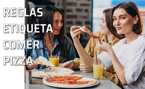 Reglas De Etiqueta Para Comer Una Pizza En Un Ambiente