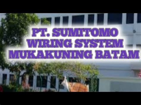 PT SUMITOMO WIRING SYSTEM MUKAKUNING BATAM LOKER BATAM LOWONGAN KERJA