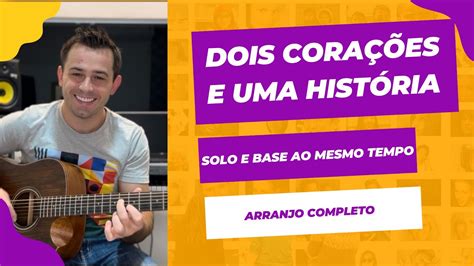 Aprenda A Tocar Dois Cora Es E Uma Hist Ria Em Fingerstyle No