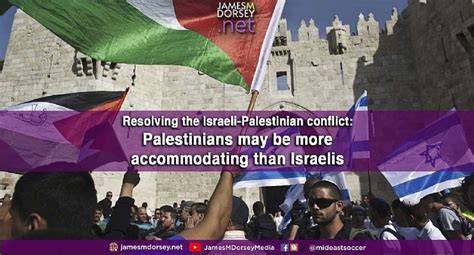 Resolving The Israeli Palestinian Conflict Palestinians May Be More Accommodating Than Israelis