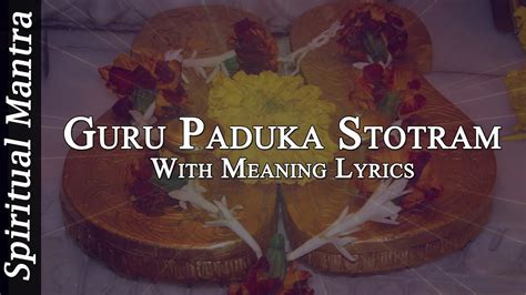 Guru Paduka Stotram With English Meaning Lyrics Full Song Youtube