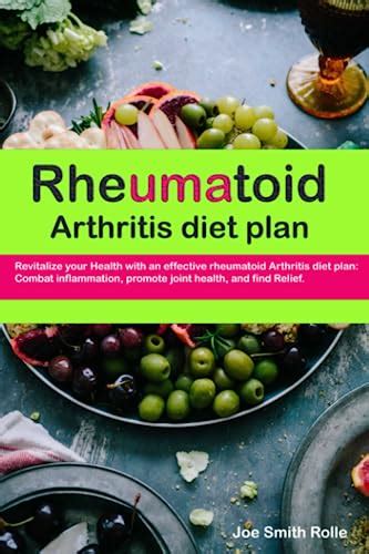 RHEUMATOID ARTHRITIS DIET PLAN: Revitalize your Health with an effective rheumatoid Arthritis ...