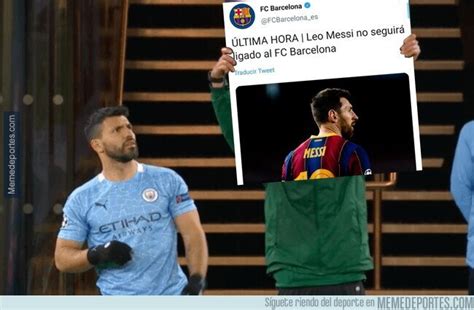 Messi Se Va Del Barça Agüero Protagonista De Los Mejores Memes Foto