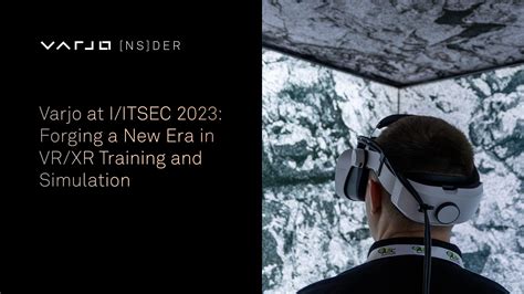 Varjo At I Itsec Forging A New Era In Vr Xr Training And