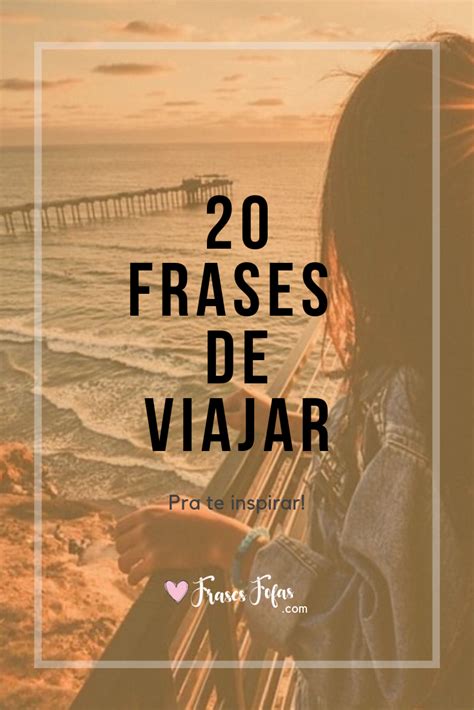 Frases Sobre Viajar Confira 20 Frases Sobre Viagem Aqui Artofit