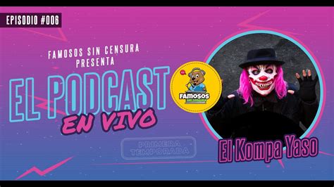 EL KOMPA YASO El Podcast FAMOSOS SIN CENSURA YouTube