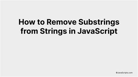 Clean Up Your Strings: Removing Substrings with JavaScript Regex