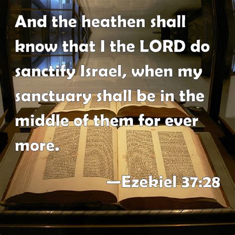 Ezekiel 37:28 And the heathen shall know that I the LORD do sanctify ...