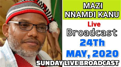 Live Mazi Nnamdi Kanu Live Broadcast On 24th May 2020 On Radio Biafra