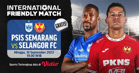 Jadwal Dan Link Streaming Friendly Match Psis Vs Selangor Vidio